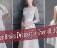 Casual Wedding Dresses for Second Marriage Beautiful Wedding Dresses for Older Brides Over 40 50 60 70