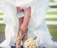 Western Wedding Dresses with Boots Best Of Cute Picture Of the Bride In Cowboy Boots Love the Garter